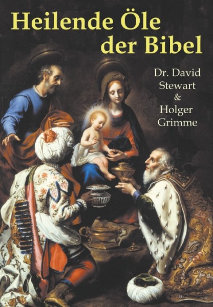 Dr. David Stewart & Holger Grimme, Heilende Öle der Bibel