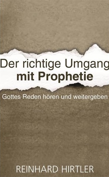Reinhard Hirtler, Der richtige Umgang mit Prophetie