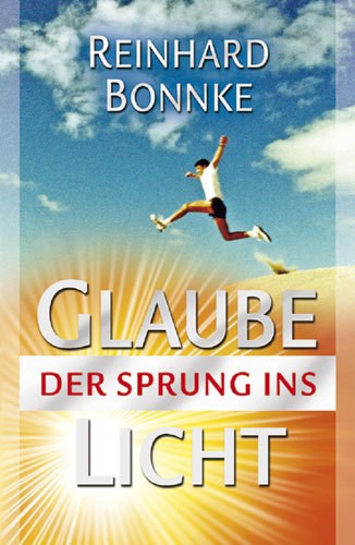 Reinhard Bonnke, Glaube - Der Sprung ins Licht